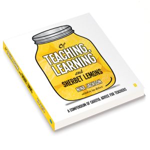 Of Teaching, Learning and Sherbet Lemons: A Compendium of careful advice for teachers